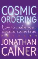 Cosmic ordering: how to make your dreams come true by Jonathan Cainer