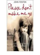 Please Don't Make Me Go: How One Boy's Courage Overcame A Bruta .9780007263776