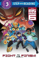 Big Hero 6: Fight to the Finish! (Step Into Reading: A Step 3 Book), Scollon, Bi