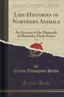 Life-Histories of Northern Animals, Vol. 2: An Account of the Mammals of