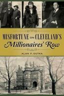 Misfortune on Cleveland S Millionaires' Row. Dutka 9781467117982 New<|