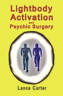 Carter, Lance : Lightbody Activation and Psychic Surgery