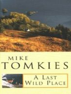 A last wild place by Mike Tomkies (Paperback)