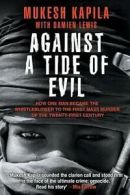 Kapila, Mukesh : Against a Tide of Evil: How One Man Beca