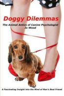 Doggy Dilemmas: The Animal Antics of Canine Psychologist Jo Wood: Volume 1, Wood