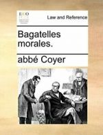 Bagatelles morales..by Coyer, abbe|| New 9781170348079 Fast Free Shipping.#*=