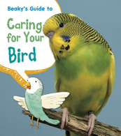 Beakys Guide to Caring for Your Bird (Pets' Guides), Isabel Thomas,