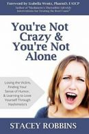 You're Not Crazy And You're Not Alone: Losing the Victim, Finding Your Sense of