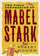 The Final Confession of Mabel Stark By Robert Hough. 9781843541530