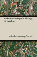 Modern Motoring; Or, The Age Of Gasoline. Crocker, Armstrong 9781408609019.#