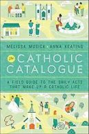 The Catholic Catalogue: A Field Guide to the Daily ... | Book