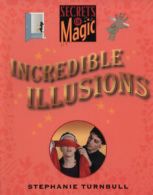 Secrets of magic: Incredible illusions by Stephanie Turnbull (Paperback)