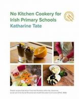 No Kitchen Cookery for Irish Primary Schools By Katharine Tate