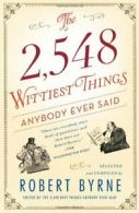 The 2,548 Wittiest Things Anybody Ever Said. Byrne 9781451648904 New<|