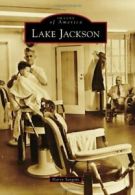 Lake Jackson (Images of America (Arcadia Publishing)). Sargent 9780738584799<|