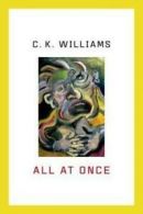 All at Once by C. K Williams (Hardback)