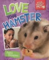 Your perfect pet: Love your hamster by Judith Heneghan (Paperback)