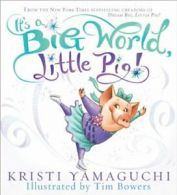 It's a Big World, Little Pig!. Bowers, Yamaguchi 9781402266447 Free Shipping<|