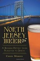 North Jersey Beer: A Brewing History from Princeton to Sparta (American Palat<|