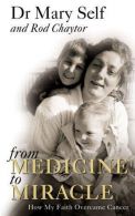 From Medicine to Miracle: How My Faith Ocame Cancer, Self, Dr. Mary,
