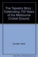 The Tapestry Story : Celebrating 150 Years of the Melbourne Cricket Ground. By