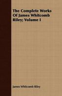 The Complete Works Of James Whitcomb Riley; Volume I.by Riley, Whitcomb New.#