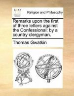 Remarks upon the first of three letters against, Gwatkin, Thomas,,