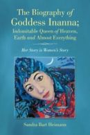 The Biography of Goddess Inanna; Indomitable Qu. Heimann, Sandra.#