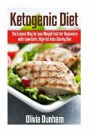 Ketogenic Diet: The Easiest Way to Lose Weight Fast for Beginners with Low-Carb