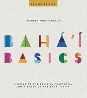 Baha'i Basics: A Guide to the Beliefs, Practice. Worthington<|