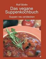 Das vegane SuppenkochBook:Suppen neu entdecken. Borlin, Rolf 9783734570377.#*=