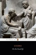 Penguin classics: On the good life: [selected writings of] Cicero by Cicero