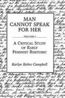 Man Cannot Speak for Her: Volume I; A Critical , Campbell, Kohrs,,