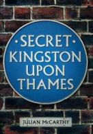 Secret Kingston Upon Thames By Julian McCarthy