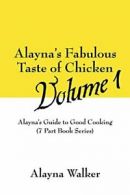 Alayna's Fabulous Taste of Chicken Volume 1: Al. Walker, Alayna.#