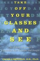 Take off Your Glasses and See: A Mind/Body Appr. Liberman<|