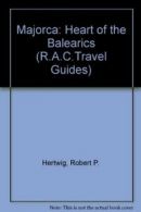 Majorca: Heart of the Balearics (R.A.C.Travel Guides) By Robert P. Hertwig, J.