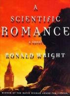 A Scientific Romance By Ronald Wright. 9780312181727