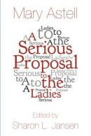 A Serious Proposal to the Ladies, Astell, Mary, ISBN 0615954030