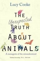 The unexpected truth about animals: a menagerie of the misunderstood by Lucy