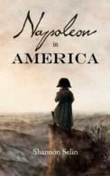 Napoleon in America by Shannon Selin (Hardback) Expertly Refurbished Product