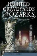 Haunted Graveyards of the Ozarks (Haunted America). Harkins 9781609499846 New<|