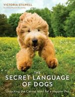 The Secret Language of Dogs: Unlocking the Cani. Stilwell<|