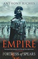 Empire: Fortress of spears by Anthony Riches (Paperback)
