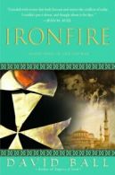 Ironfire: An Epic Novel of Love and War by David Ball (Paperback)
