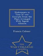 Shakespeare in Time of war; Excerpts From the P. Colmer, Francis PF.#*=