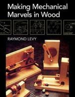 Making Mechanical Marvels In Wood. Levy, Raymond 9781626548862 Free Shipping.#