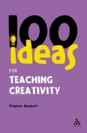 100 Ideas for Teaching Creativity (Continuum One Hundreds), Stephen Bowkett, Goo