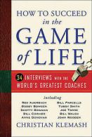 How to succeed in the game of life: 34 interviews with the world's greatest