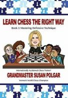 Learn Chess the Right Way: Book 3: Mastering Defensive Techniques. Polgar<|